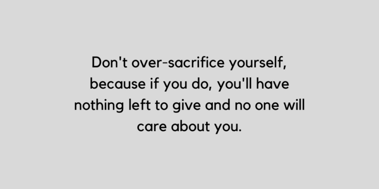 Quotes About Selfish People Hurting Others: Don't Over Sacrifice Yourself