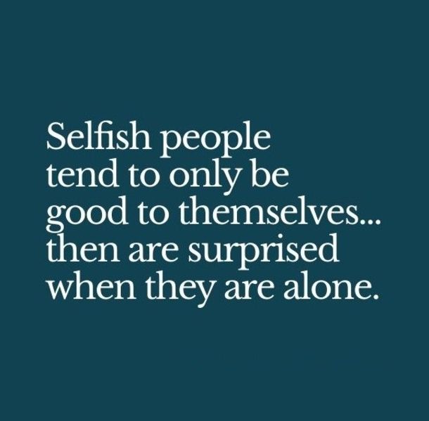 Quotes About Selfish People Hurting Others: Selfish People Tend Only Be Good