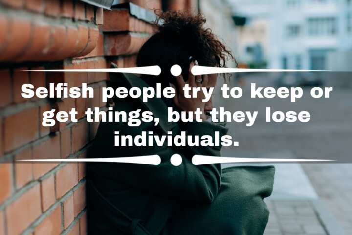 Quotes About Selfish People Hurting Others: Selfish People Try To Keep Or Get Things