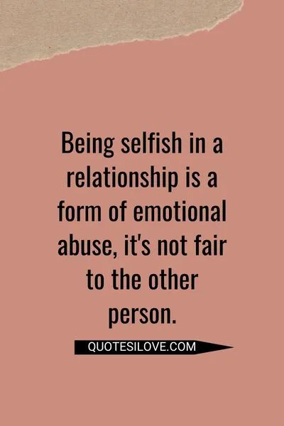 Quotes About Selfishness In Relationships: Being Selfish In A Relationship Is A Form