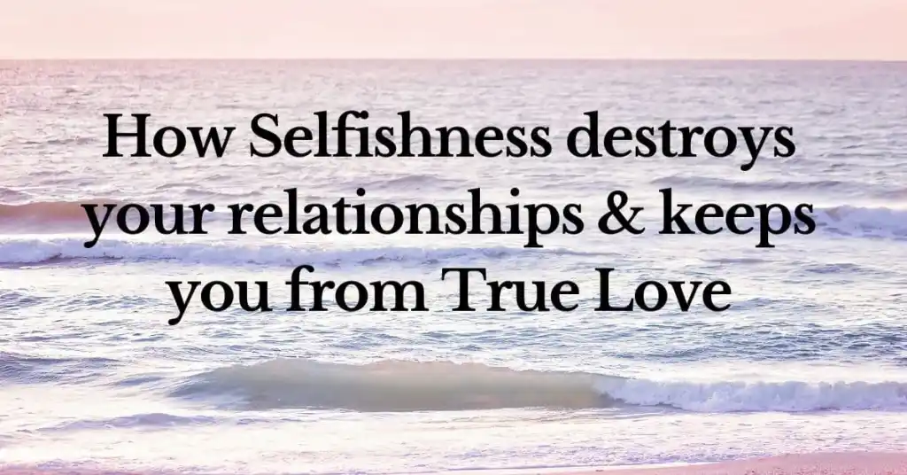 Quotes About Selfishness In Relationships: How Does Selfishness Destroy Relationships And Keep