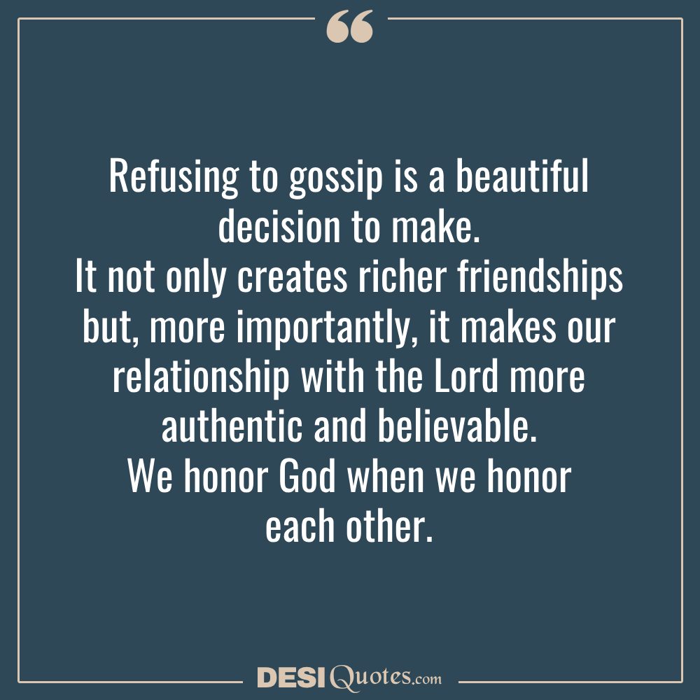 Refusing To Gossip Is A Beautiful Decision To Make. It Not Only Creates Richer Friendships