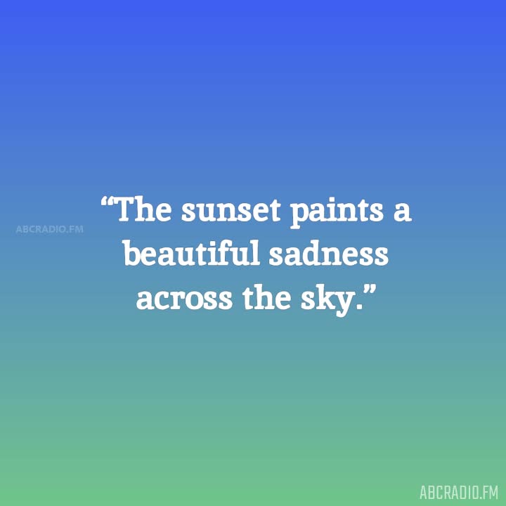 Sad Sunset Quotes The Sunset Paints A Beautiful Sadness Across The Sky