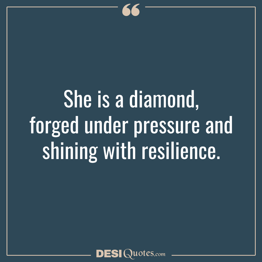 She Is A Diamond, Forged Under Pressure And Shining With Resilience.
