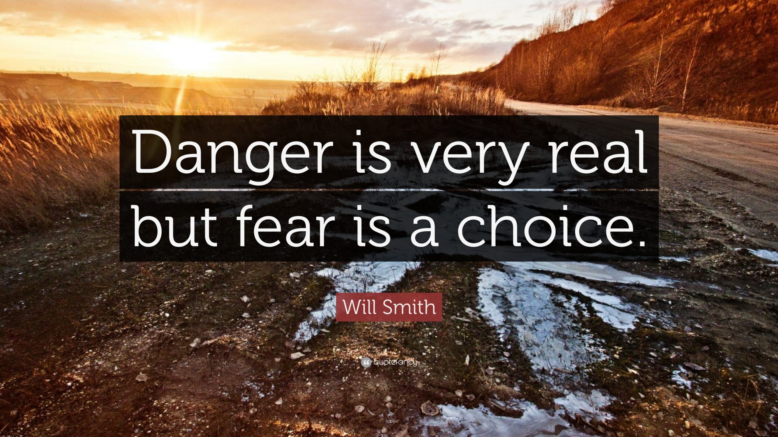 Short Quotes About Being Real Danger Is Very Real But Fear Is A Choice.