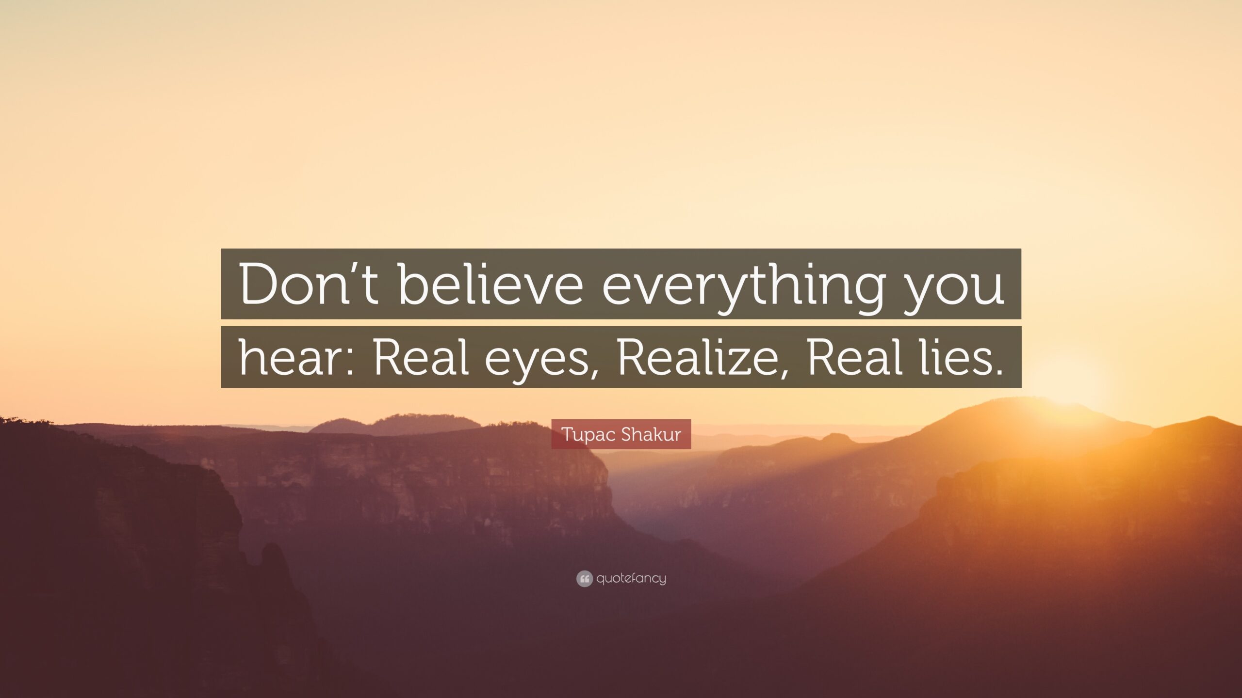Short Quotes About Being Real Dont Believe Everything