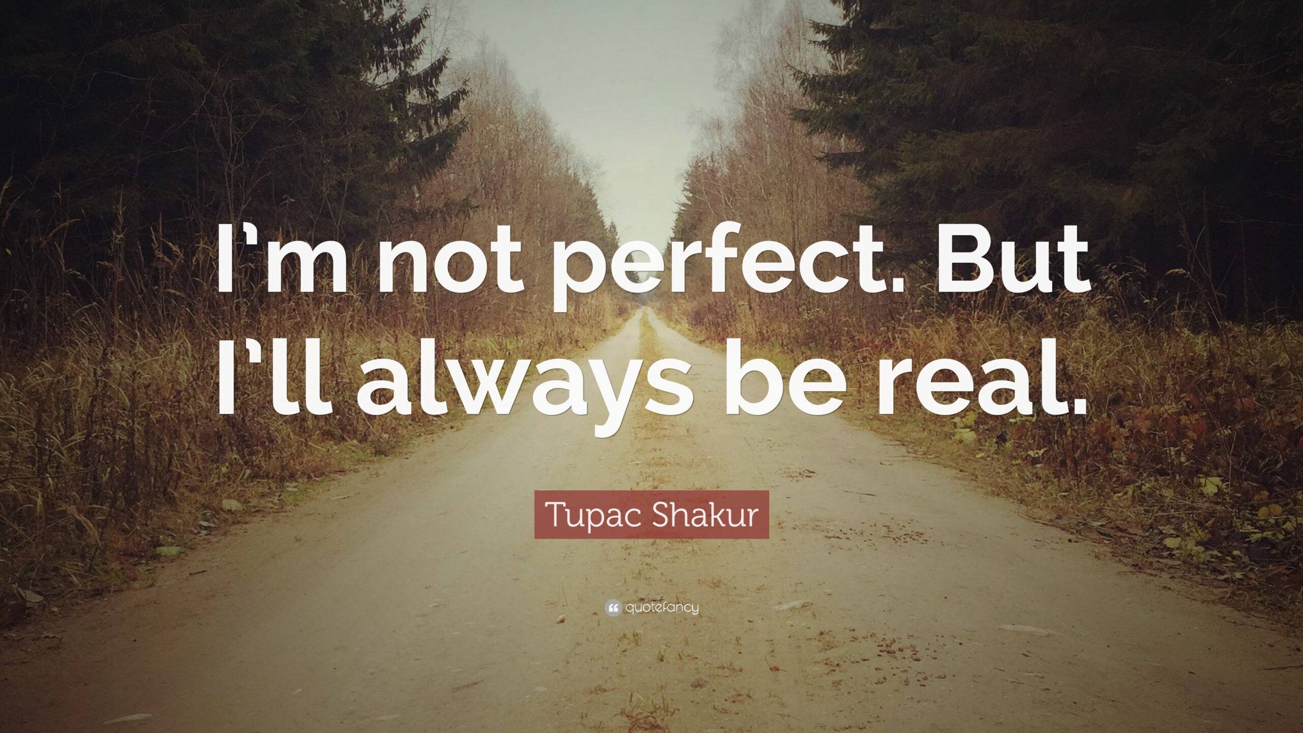 Short Quotes About Being Real Im Not Perfect But Ill Always