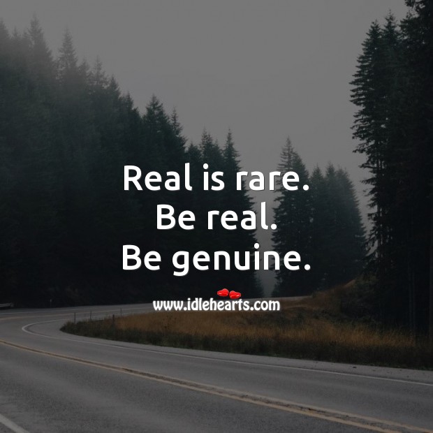 Short Quotes About Being Real Real Is Rare Be Real Be Genuine