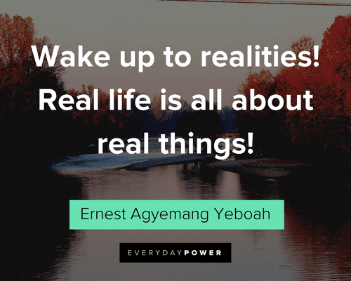 Short Quotes About Being Real Wake Up To Realities Real Life