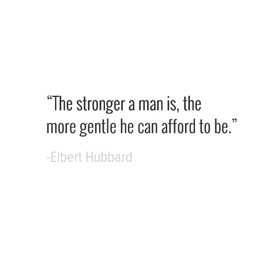 Short Quotes About Guys: The Stronger A Man Is, The More Gentle He Can Afford To Be.