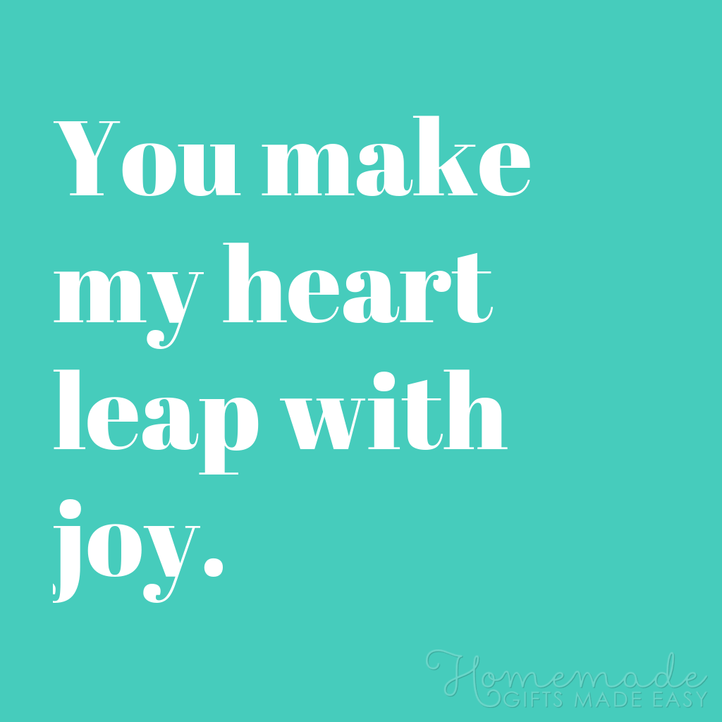 Short Quotes About Guys: You Make My Heart Leap With Joy