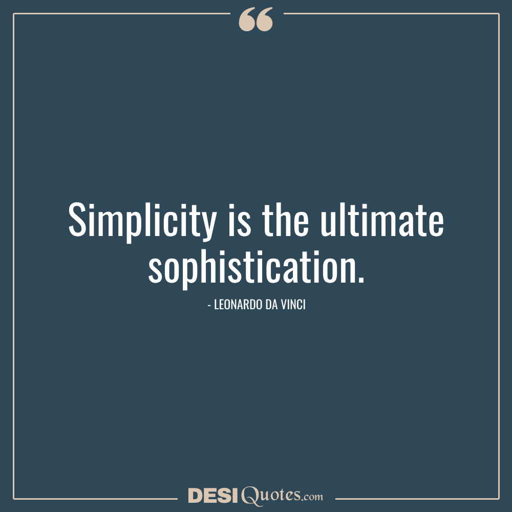 Simplicity Is The Ultimate Sophistication