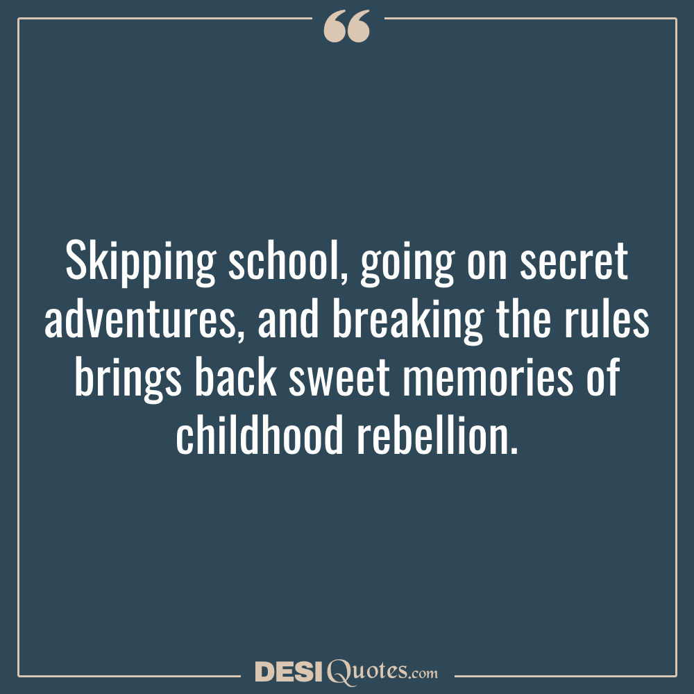 Skipping School, Going On Secret Adventures