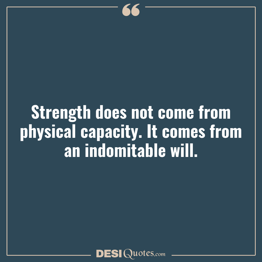 Strength Does Not Come From Physical Capacity