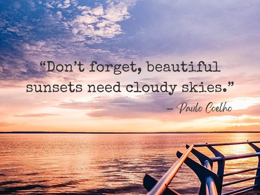 Sunset Quotes About Life Don’t Forget, Beautiful Sunsets Need Cloudy Skies