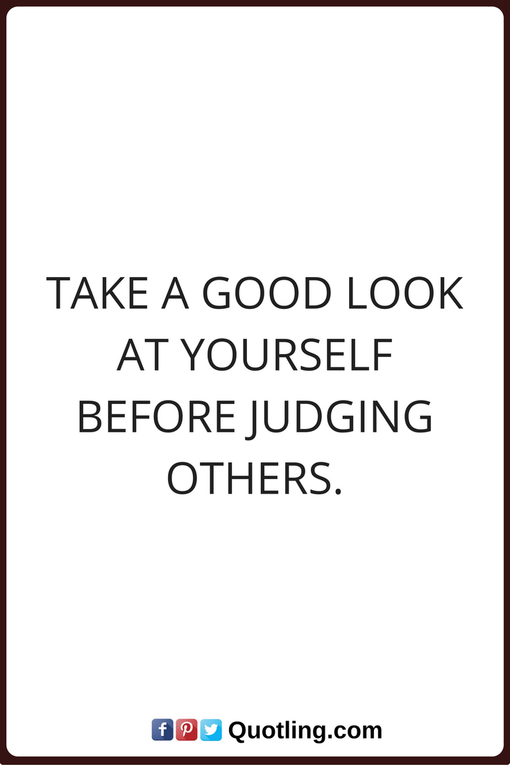 Take A Good Look At Yourself Before