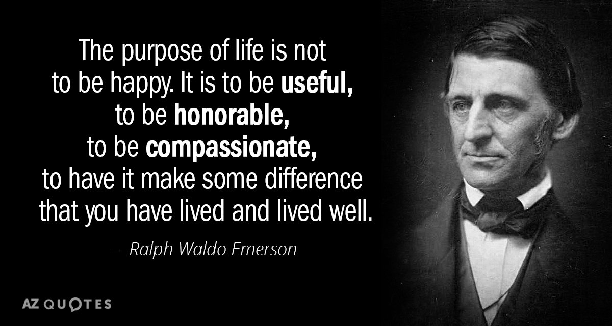 The Purpose Of Life Is Not To Be Happy. It Is To Be