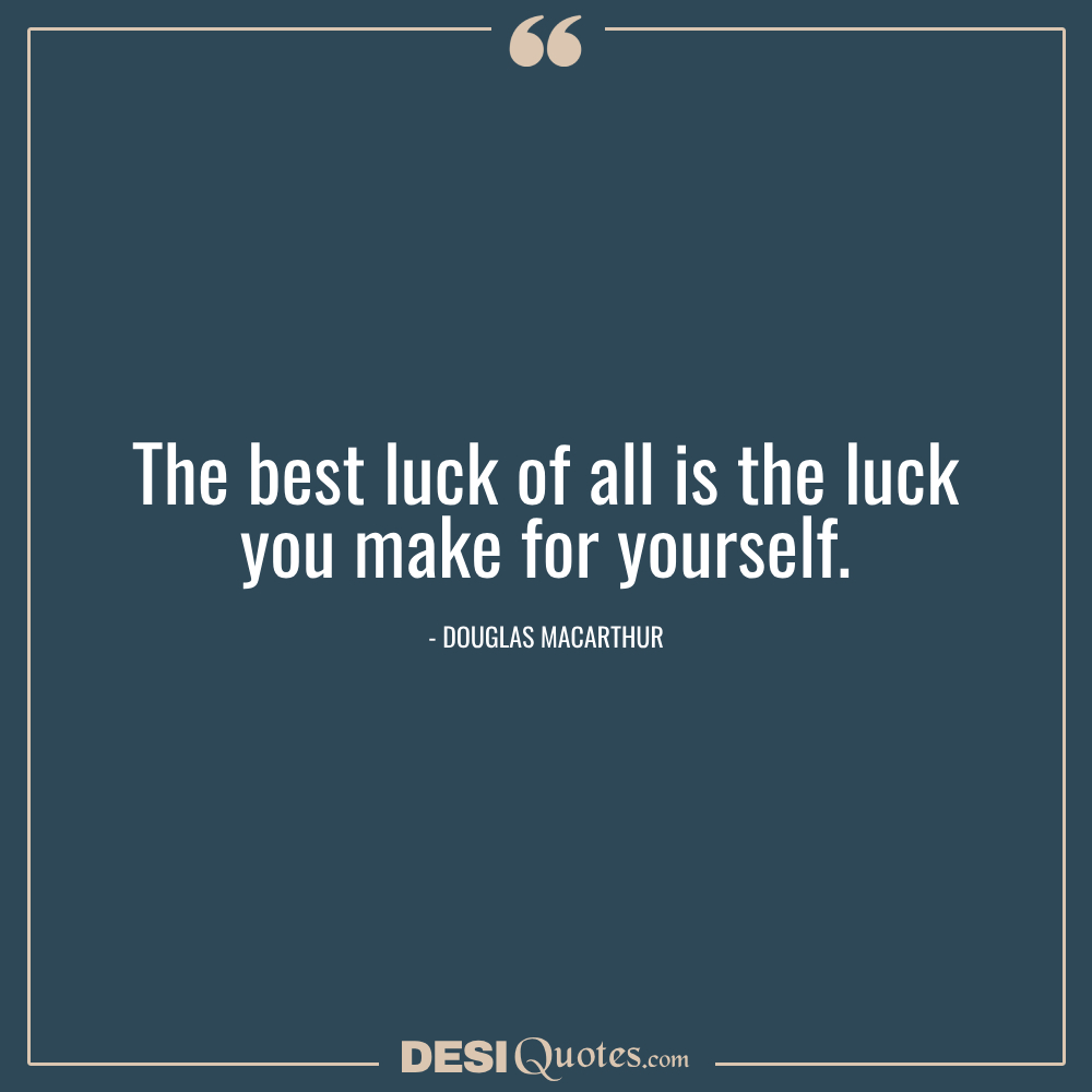 The Best Luck Of All Is The Luck You