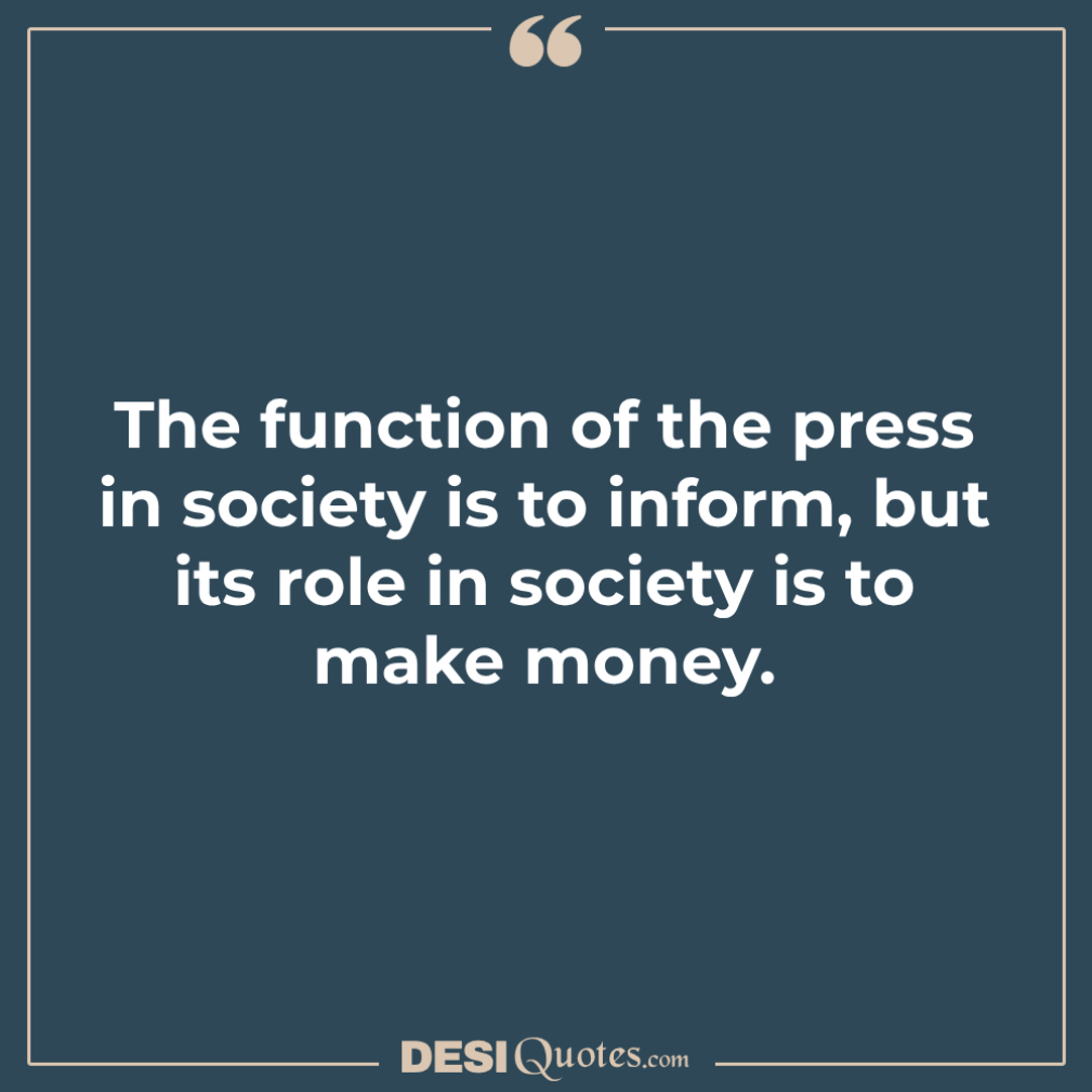 The Function Of The Press In Society Is To Inform, But Its Role In
