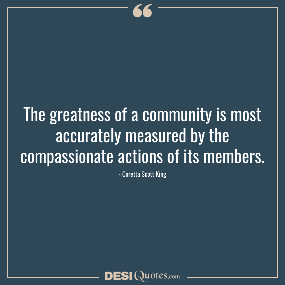 The Greatness Of A Community Is Most Accurately Measured By