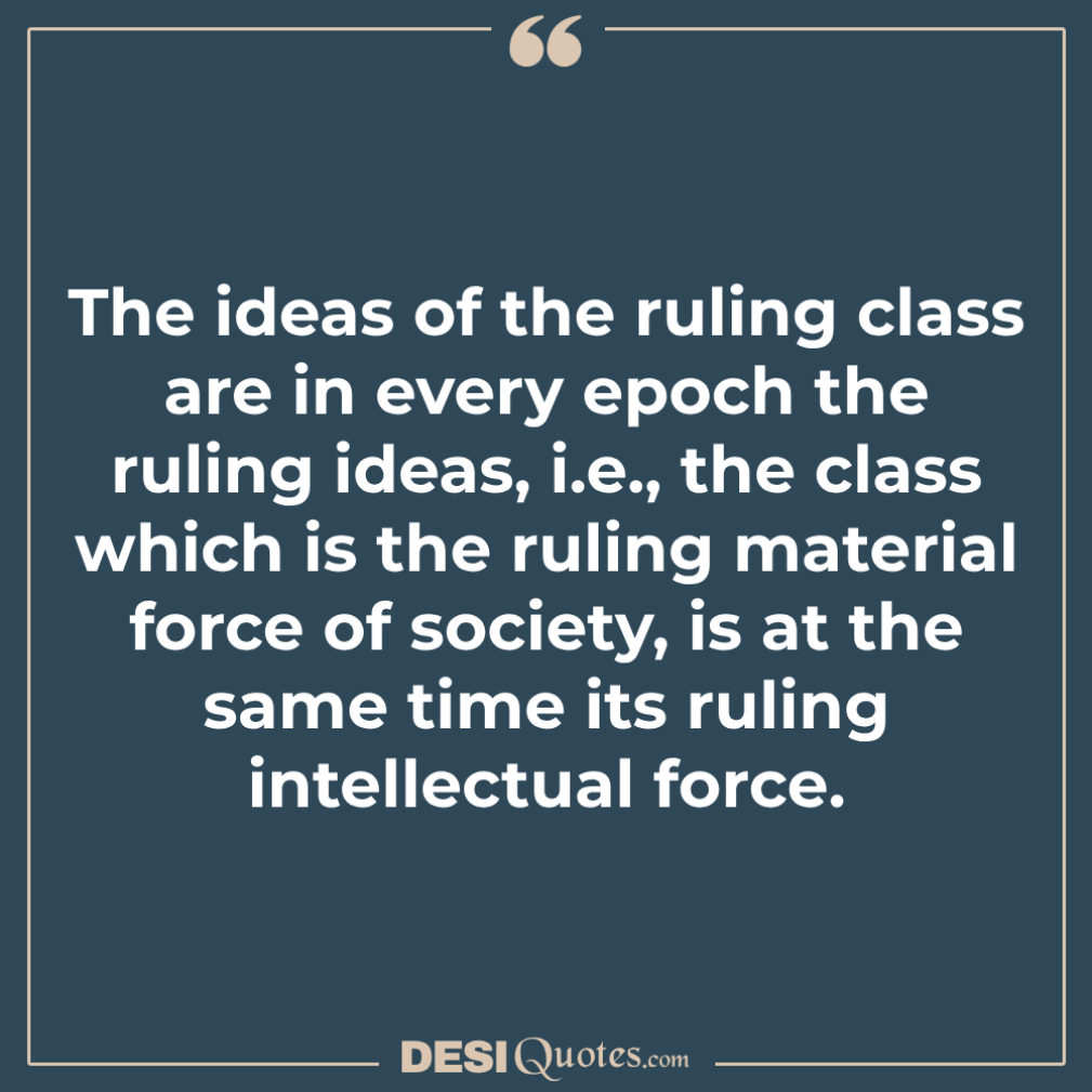 The Ideas Of The Ruling Class Are In Every Epoch The