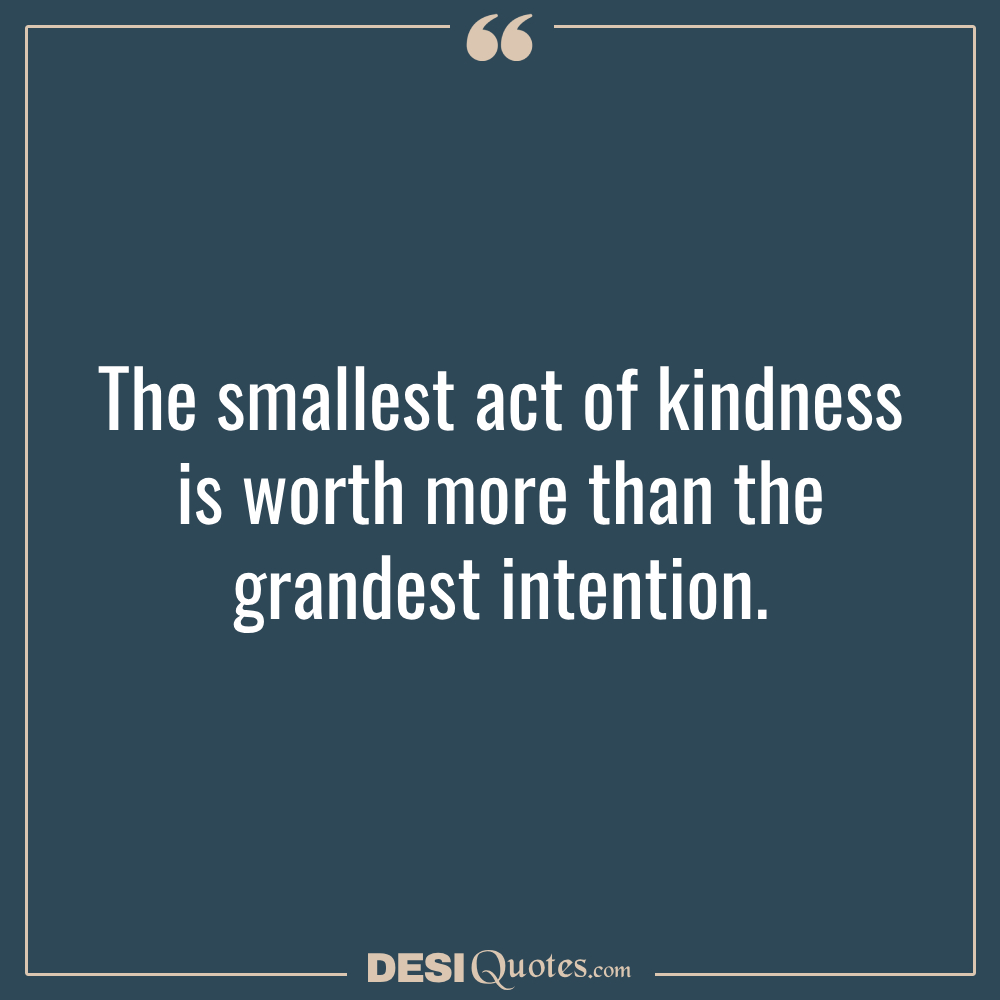 The Smallest Act Of Kindness Is Worth More