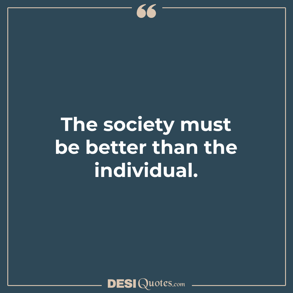The Society Must Be Better Than The Individual