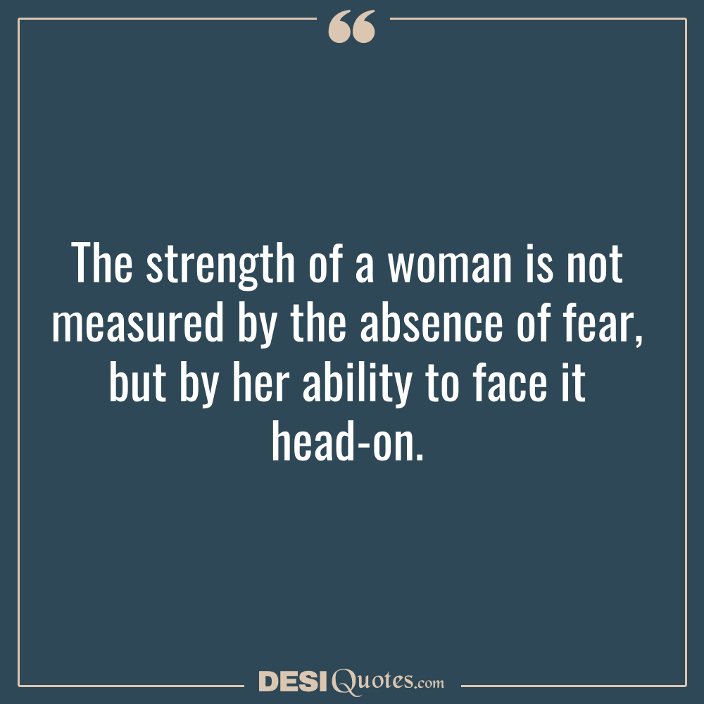 The Strength Of A Woman Is Not Measured By The Absence Of Fear