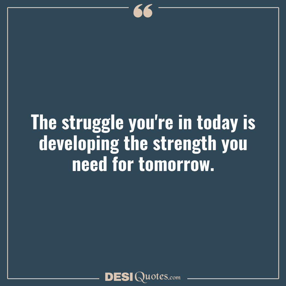 The Struggle You're In Today Is Developing The