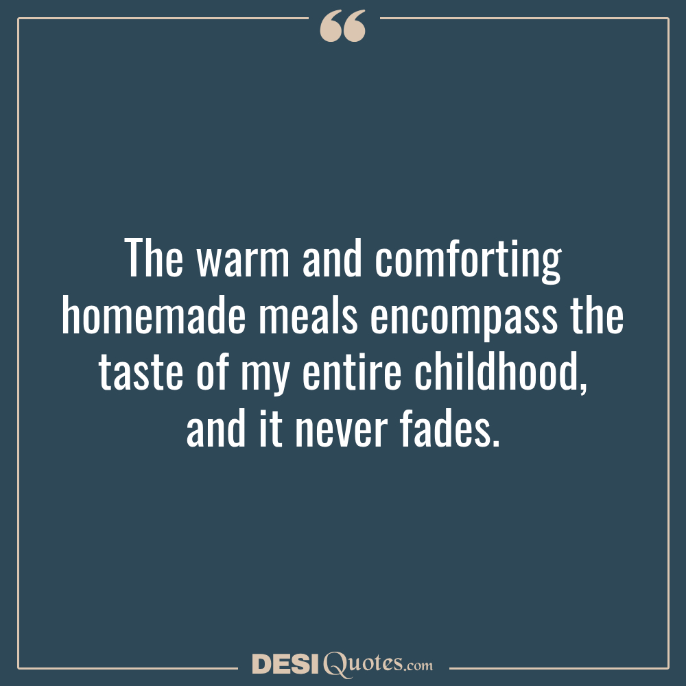 The Warm And Comforting Homemade Meals Encompass