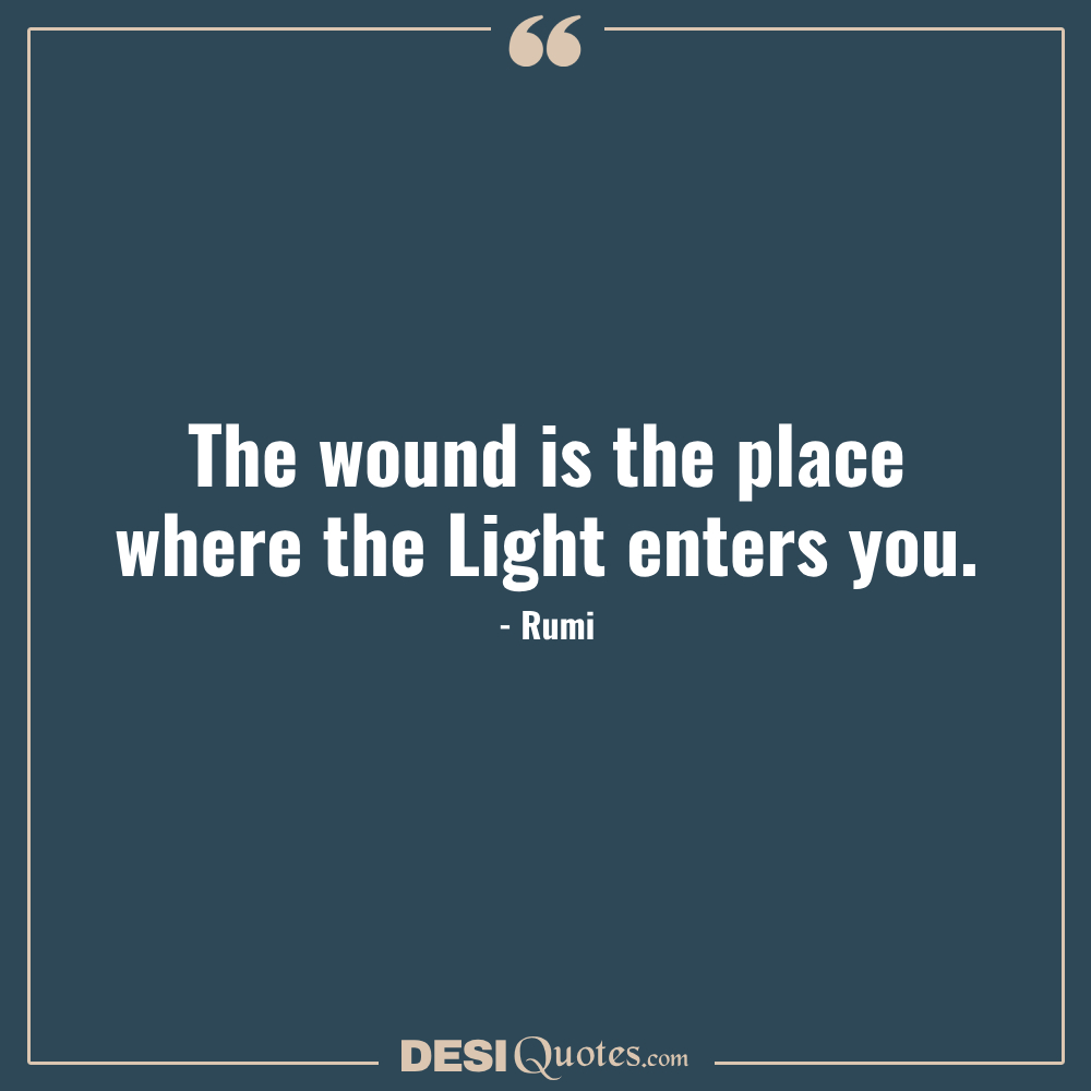 The Wound Is The Place Where The Light Enters