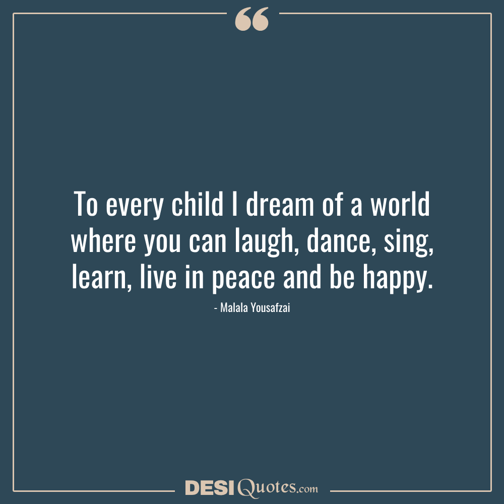 To Every Child I Dream Of A World Where You Can Laugh, Dance, Sing