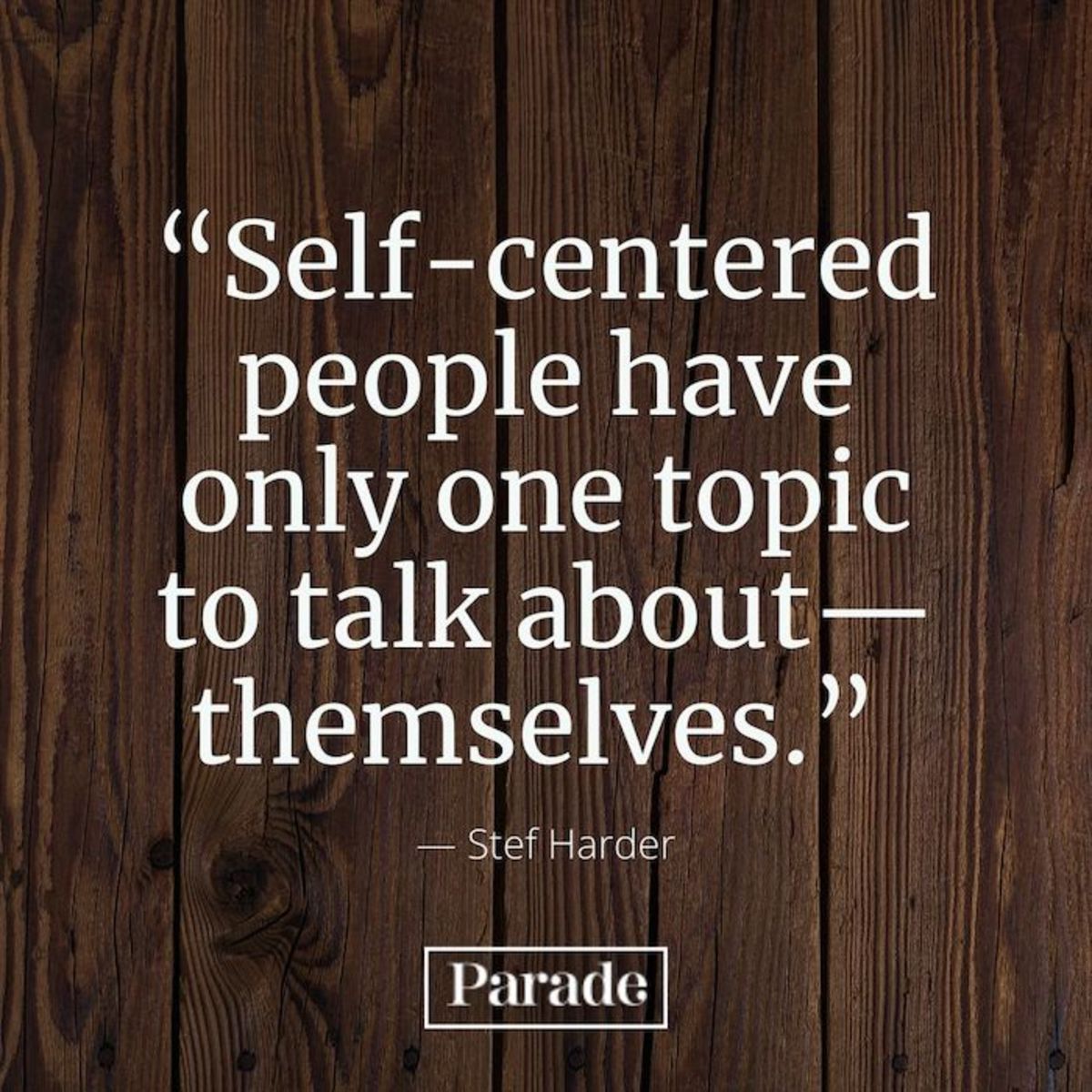 Ungrateful Selfish Person Quotes: Sefl Centered People Have Only