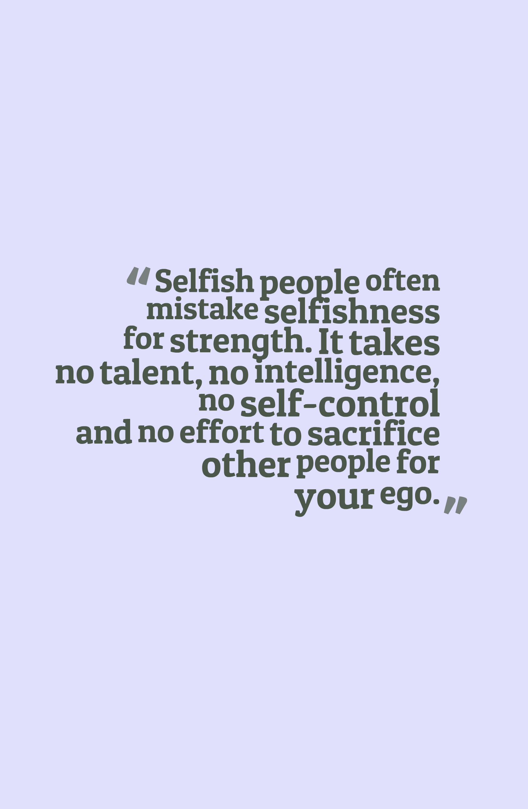 Ungrateful Selfish Person Quotes: Selfish People Often Mistake Selfishness For