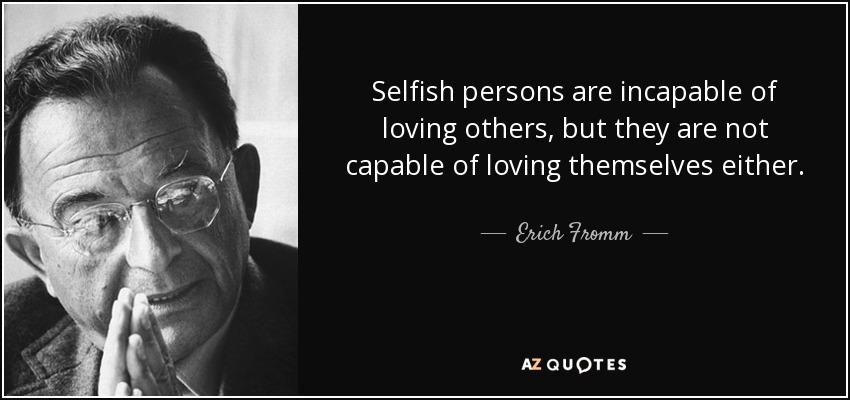 Ungrateful Selfish Person Quotes: Selfish Persons Are Incapable Of Loving Others But