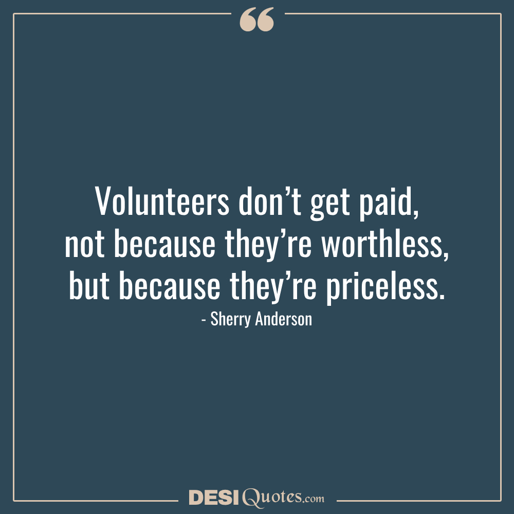Volunteers Don’t Get Paid, Not Because They’re Worthless, But Because