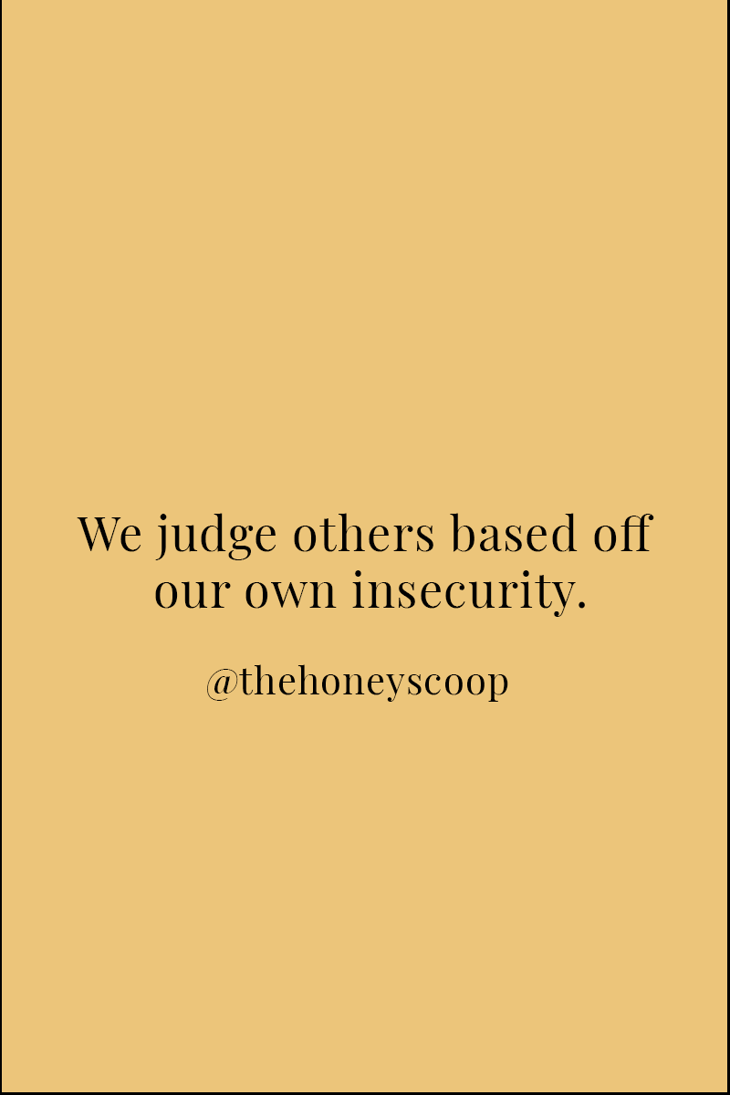 We Judge Others Based Off Our Own Insecurity