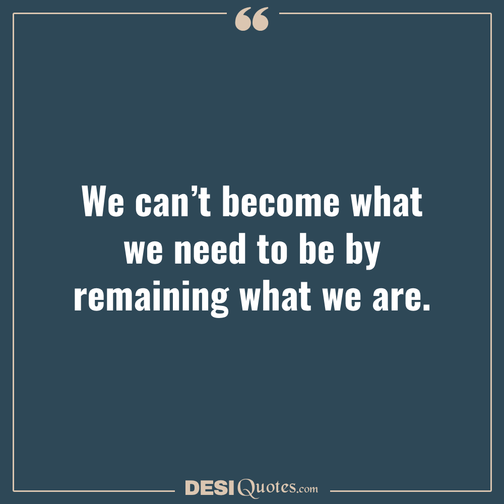 We Can’t Become What We Need To Be By