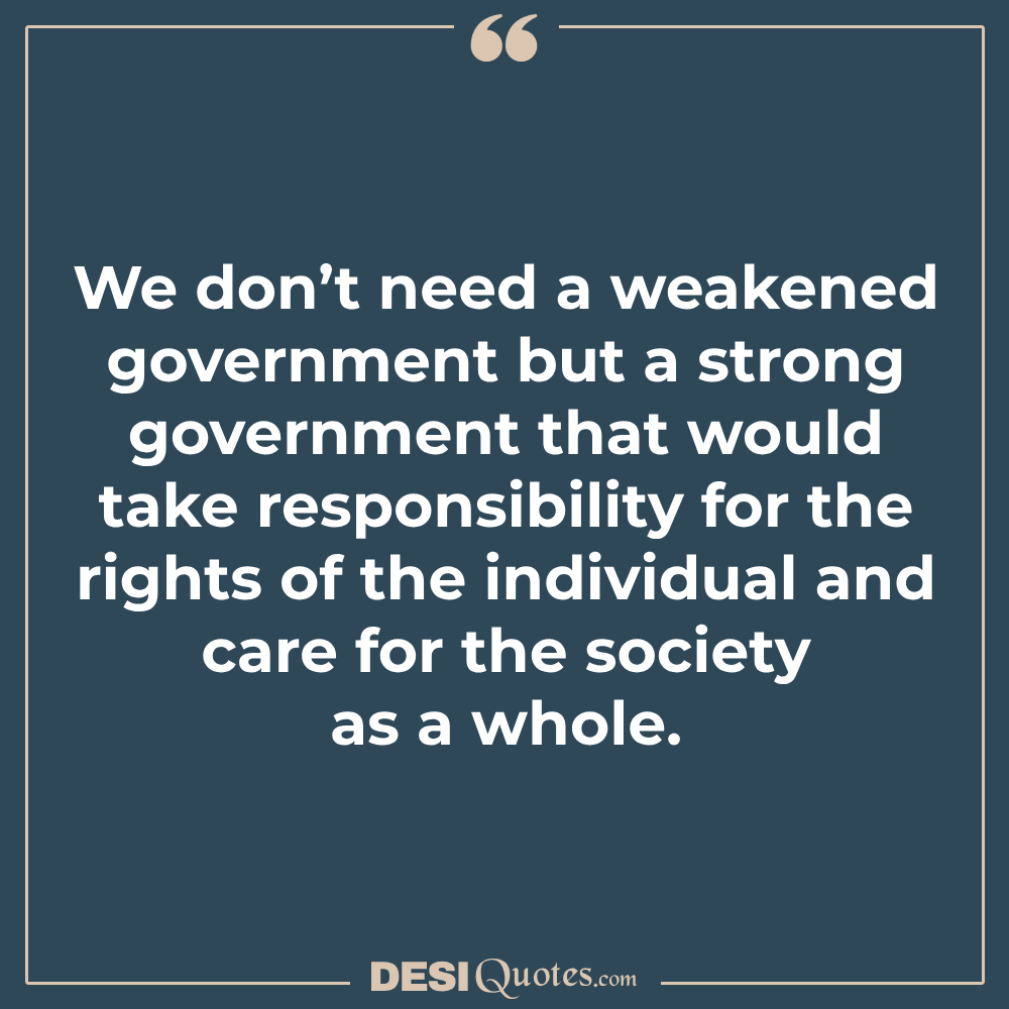 We Don’t Need A Weakened Government But A Strong Government That