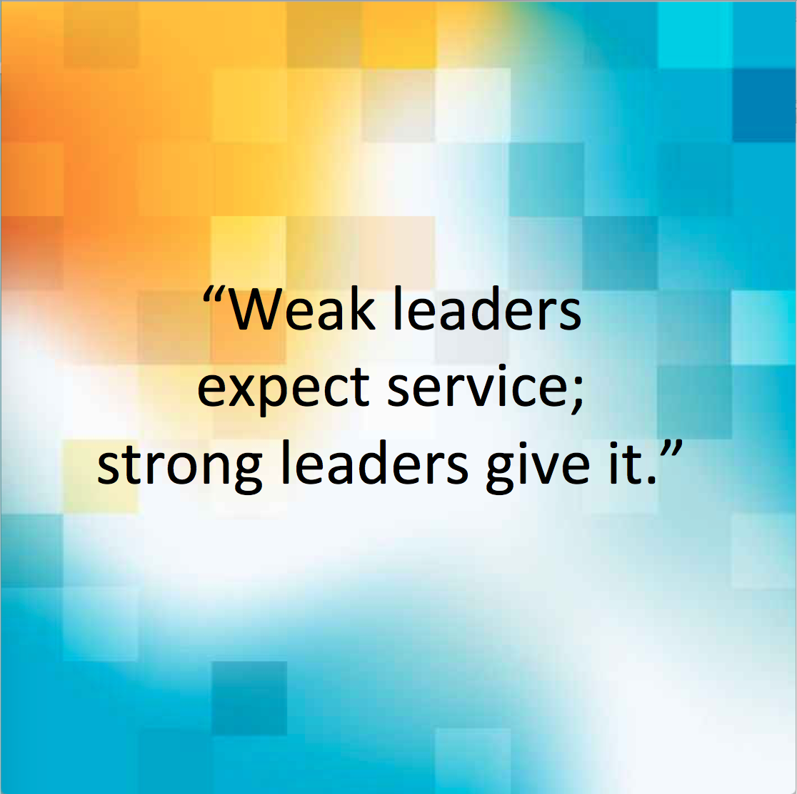 Weak Leaders Expect Service