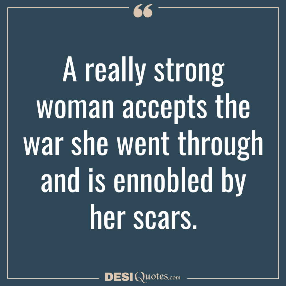 A Really Strong Woman Accepts The War She