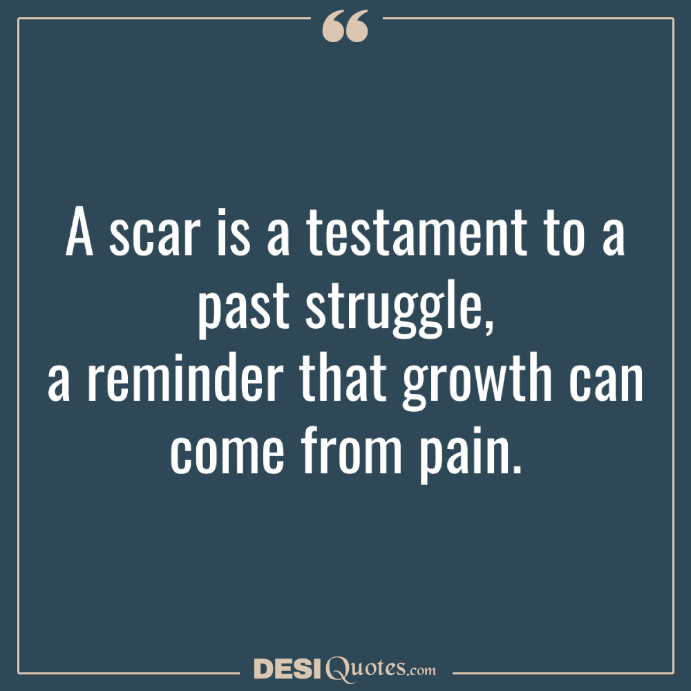 A Scar Is A Testament To A Past Struggle, A Reminder