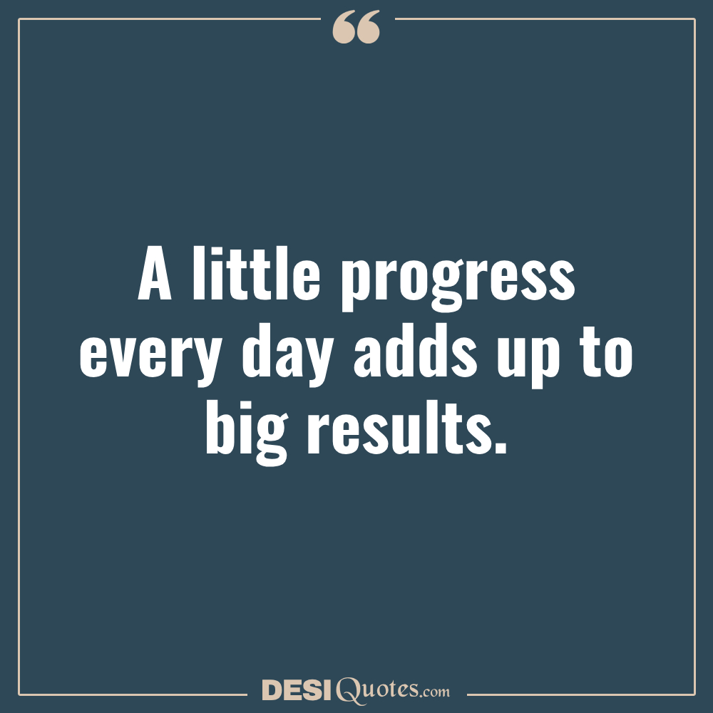 A Little Progress Every Day Adds Up To