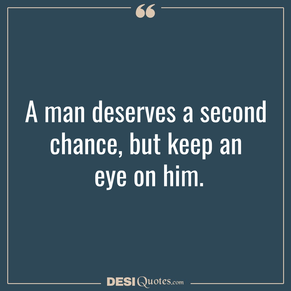 A Man Deserves A Second Chance, But Keep An Eye On
