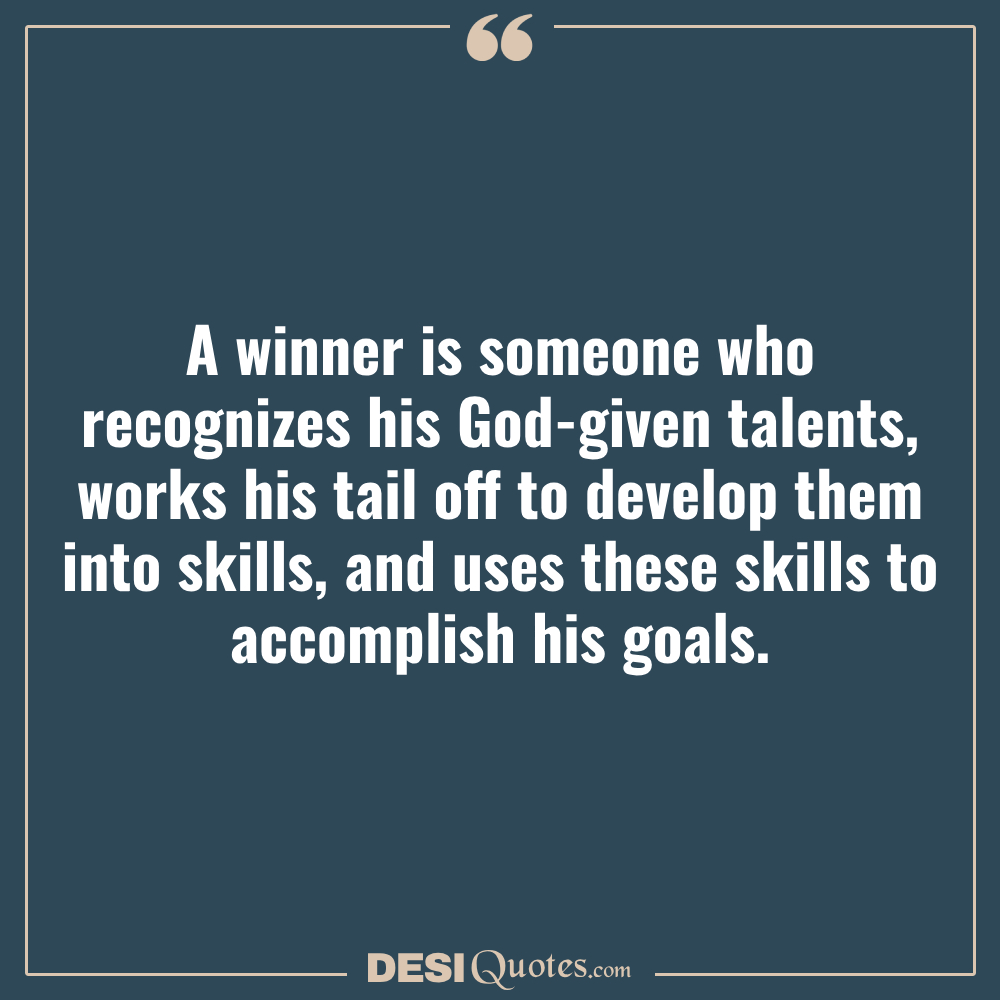 A Winner Is Someone Who Recognizes His God Given Talents