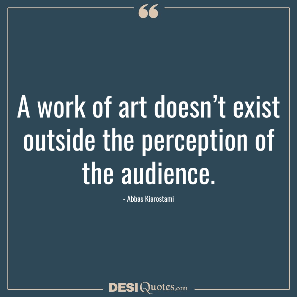 A Work Of Art Doesn’t Exist Outside The Perception