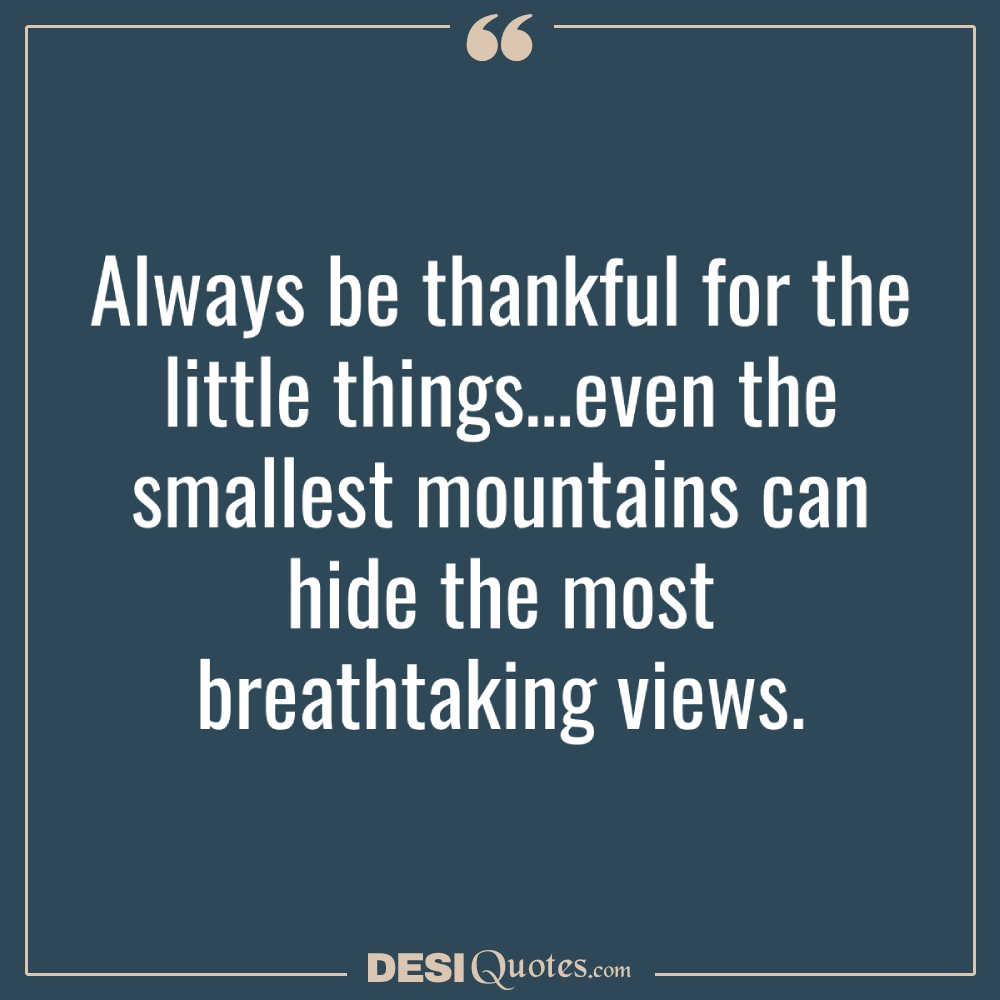 Always Be Thankful For The Little Things…even The