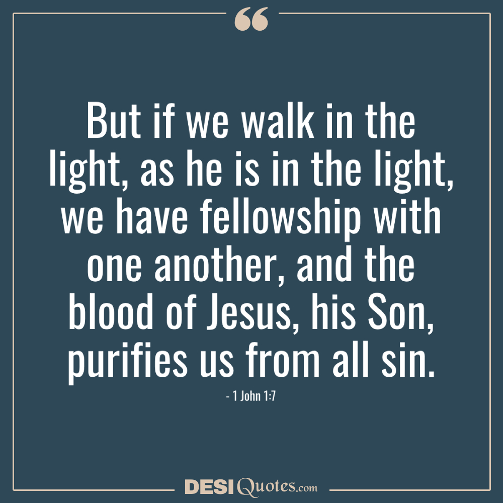 But If We Walk In The Light, As He Is In The Light, We Have Fellowship