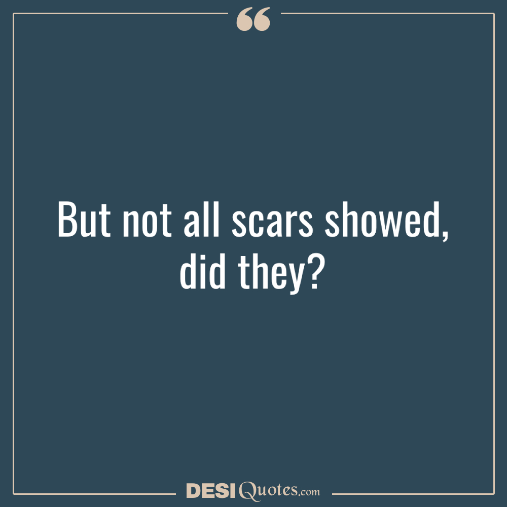 But Not All Scars Showed