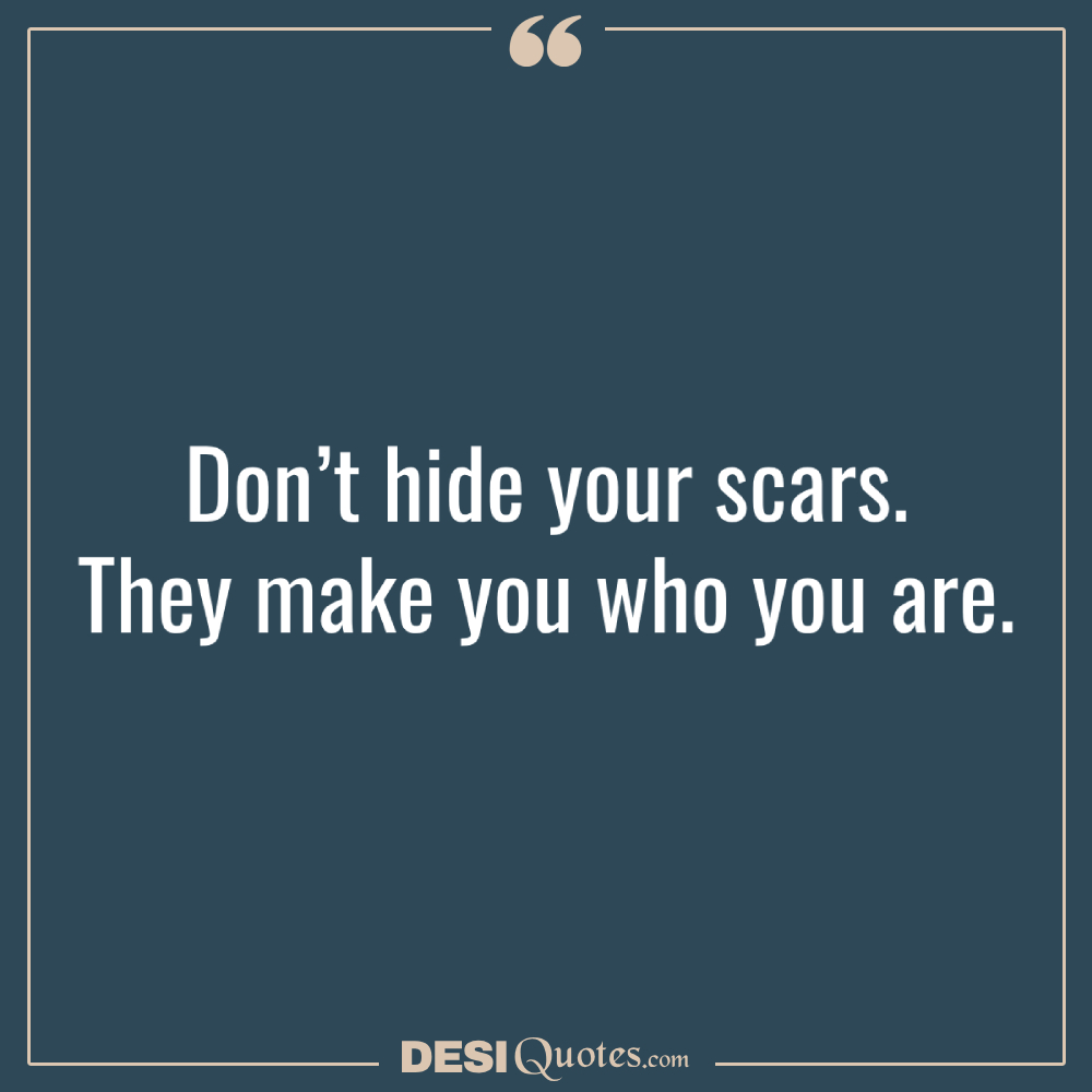 Don’t Hide Your Scars. They Make You Who